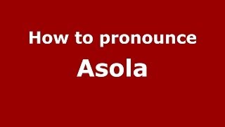 How to pronounce Asola