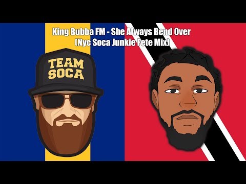 King Bubba FM - She Always Bend Over (Nyc Soca Junkie Fete Mix)