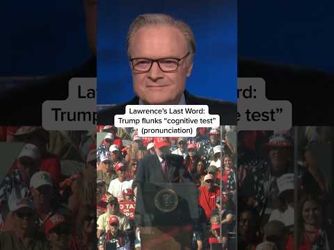 Lawrence's Last Word: Trump flunks 'cognitive test' (pronunciation)