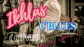 Download lagu Cafe to cafe...IKHLAS - C'BLUES (melestarikan lagu-lagu  super group band era 70'an ) mp3