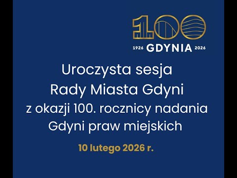 Uroczysta sesja Rady Miasta Gdyni z okazji 100. rocznicy nadania Gdyni praw miejskich