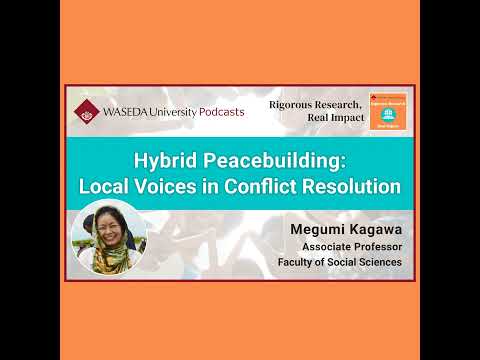 Hybrid Peacebuilding: Local Voices in Conflict Resolution (Assoc. Prof. Megumi Kagawa)