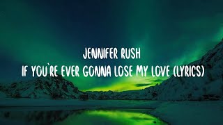 Jennifer Rush - If You`re Ever Gonna Lose My Love (lyrics)