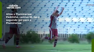 Altos x Fluminense: Pedrinho, camisa 10, faz o segundo gol para o Fluminense