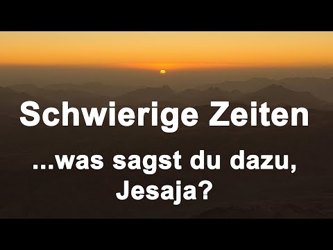 Schwierige Zeiten – was sagst du dazu, Jesaja?