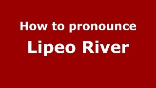 How to pronounce Lipeo River