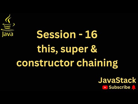 Session 16 - this, super and constructor chaining in Java