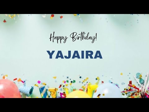 YAJAIRA Happy Birthday Song – Happy Birthday YAJAIRA