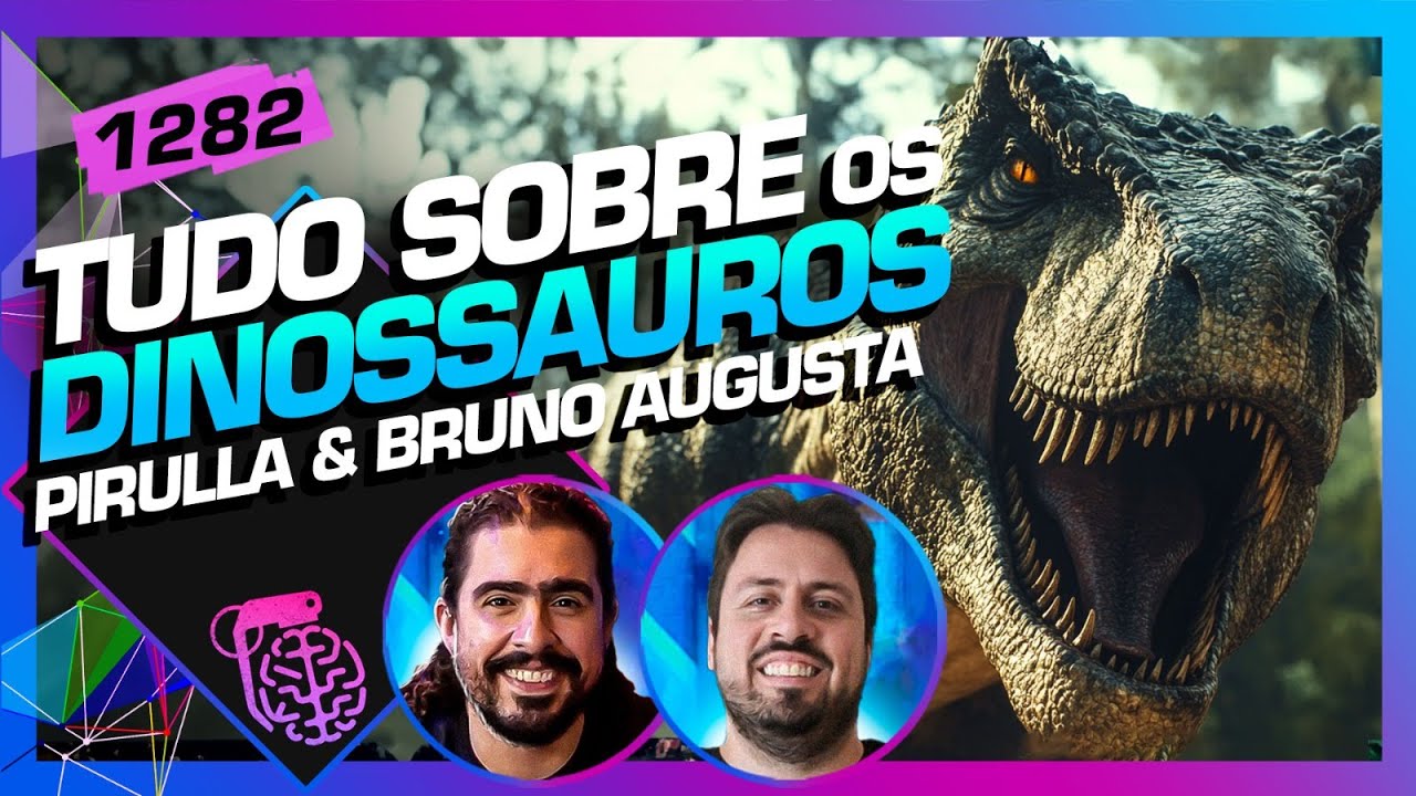 TUDO SOBRE OS DINOSSAUROS: PIRULLA E BRUNO AUGUSTA - Inteligência Ltda. Podcast #1282