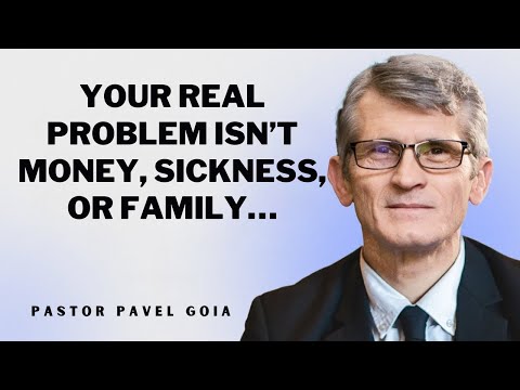 Pavel Goia Sermons - Your real problem isn’t money, sickness, or family…