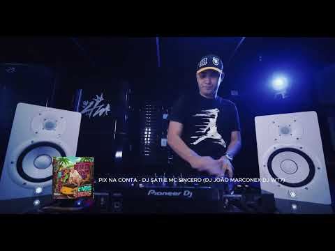 17 - PIX NA CONTA - DJ SATI E MC SINCERO (DJ JOÃO MARCONEX)