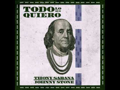 Todo Lo Que Quiero - Thony Sabana X Johnny Stone