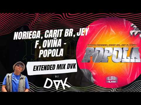 Noriega, Carit Br, Jey F, Oviña - Popola (EXTENDED MIX DVK)
