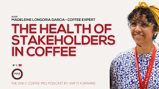 1085 Madeleine Longoria Garcia - The Health of Stakeholders In Coffee |The Daily Coffee Pro