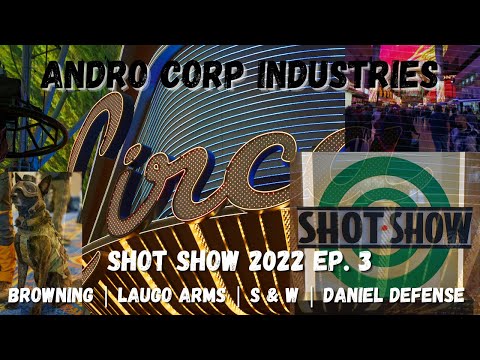 Andro Corp at Shot Show 2022 ep. 3 of 4 || BROWNING LAUGO ARMS SMITH & WESSON DANIEL DEFENSE