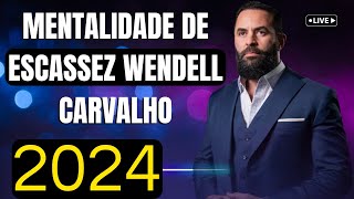 Mentalidade de escassez Wendell carvalho - Wendell carvalho medo - Wendell carvalho metas