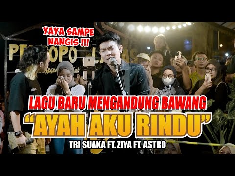 LAGU BARU MENGANDUNG BAWANG!!!! AYAH AKU RINDU - TRI SUAKA FT ZIDAN, YAYA, ASTRO (LIVE NGAMEN)