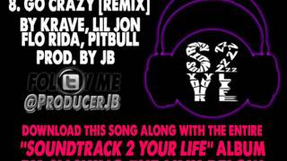 Go Crazy [Remix] - Krave, Lil Jon, Flo Rida, Pitbull [Prod. By JB]