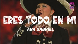 Ana Gabriel - Eres todo en mi ❤️ (Letra)