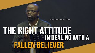 The Right Attitude In Dealing With A Fallen Believer | With Thembinkosi Dube