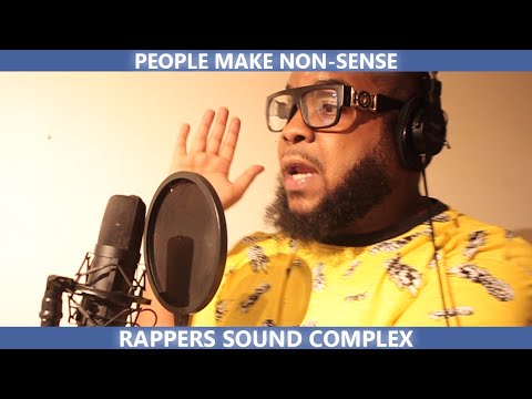 PEOPLE MAKE NON SENSE RAPPERS SOUND COMPLEX