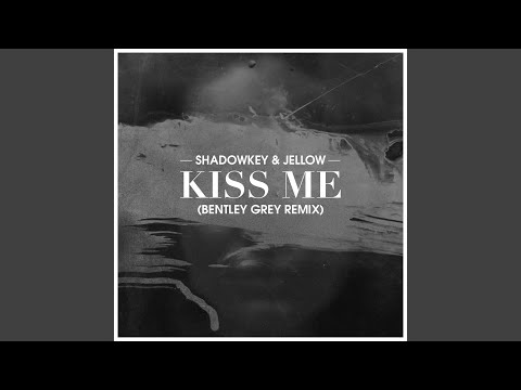Kiss Me (Bentley Grey Remix)