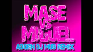 Mase Vs  Miguel   Adorn  Dj  Mud Remix