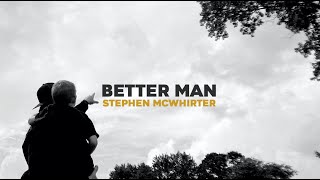 BETTER MAN // STEPHEN MCWHIRTER