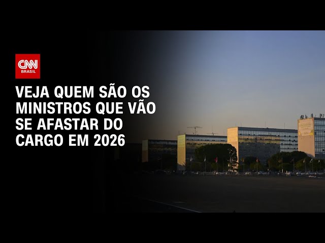 Saiba quem são os ministros que deixarão o governo em 2026 | LIVE CNN