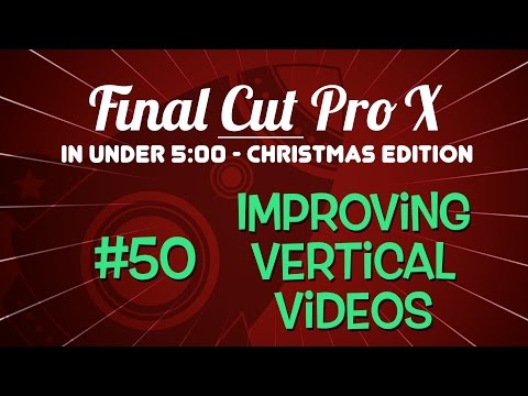 Final Cut Pro X in Under 5 Minutes:  Improving Vertical Videos in FCP X