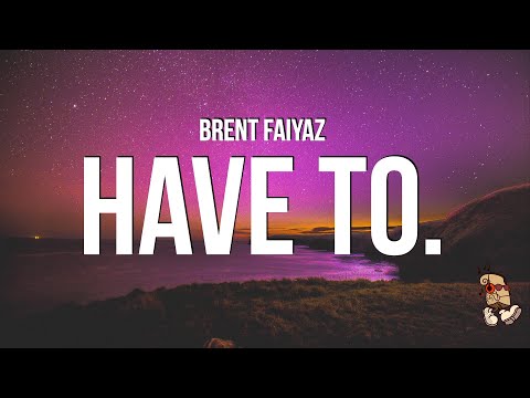 Brent Faiyaz - have to. (Lyrics)
