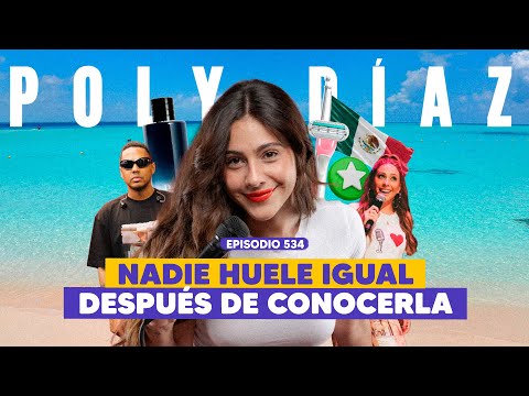 Ep. 534 - Poly Díaz: Entre Olores, Fetiches y Close Friends