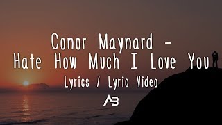 Download lagu Conor Maynard - Hate How Much I Love You (Lyrics / Lyric Video) mp3