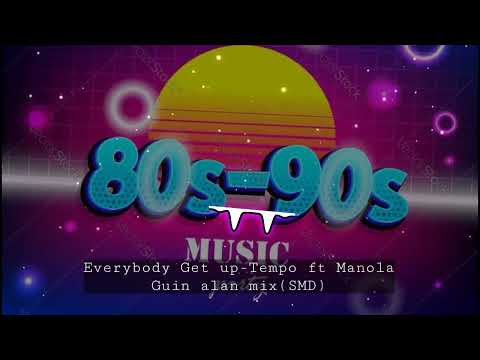Every body get up_Tempo ft Manola|Guin alan mix (SMD) free download👇👇👇