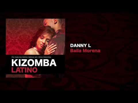 Kizomba Latino feat. Danny L - Baila Morena