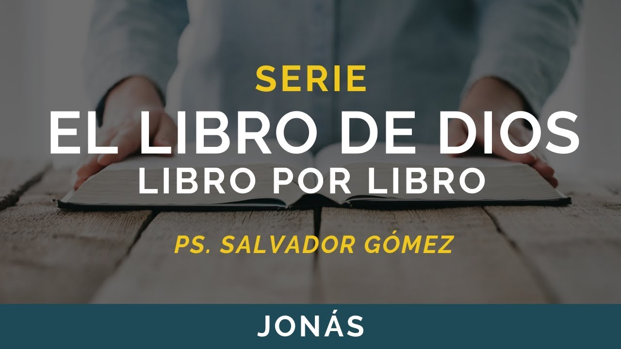 El Libro de Dios: Libro por Libro | JONÁS | Ps. Salvador Gómez