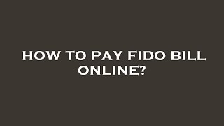 How to pay fido bill online?