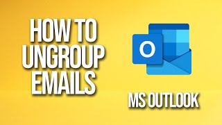 How To Ungroup Emails Microsoft Outlook Tutorial