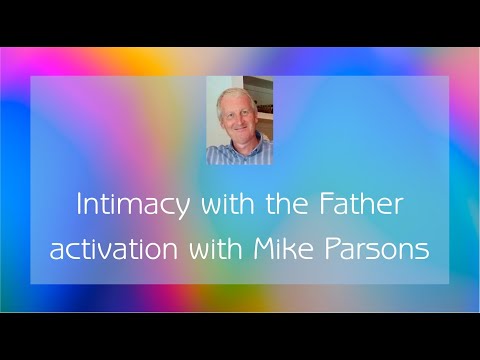 Activation with Mike Parsons - Intimacy with the Father / Dance Floor / Mountain Rule