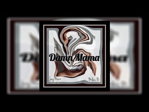 JayMarr - Damn Mama ft. Miles B