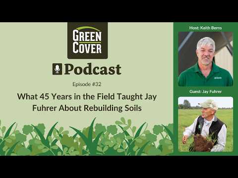 Episode #32: What 45 Years in the Field Taught Jay Fuhrer About Rebuilding Soils