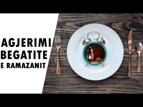 Cfare eshte Agjerimi?! Te perfitojme nga begatite e Ramazanit!