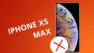 5 motivos para NÃO comprar o iPhone Xs Max