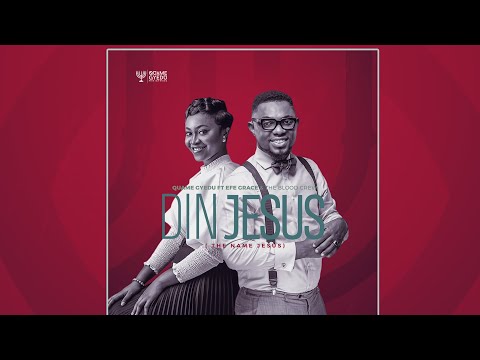 Din Jesus by Quame Gyedu ft Efe Grace and The Blood Crew