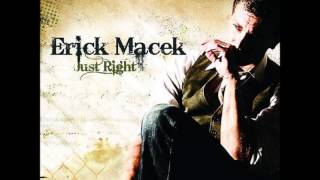 Erick Macek ~ Just Right