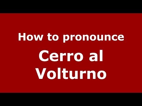How to pronounce Cerro al Volturno (Italian/Italy) - PronounceNames.com