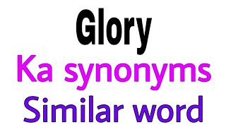 Synonyms of Glory | Glory ka synonyms | similar word of Glory | synonym of Glory