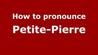 How to pronounce Petite-Pierre