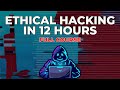 Ethical Hacking In 12 Hours Full Course Learn To Hack