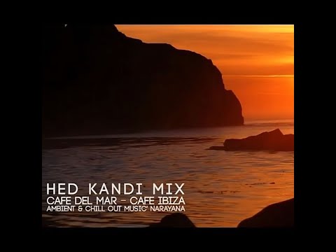 Hed Kandi Mix - LOUNGE MUSIC cafe del mar - Caf Ibiza Best of Baleatic Ambient & Chill Out Music